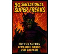50 Sensational Super Freaks: Not for Softies