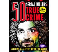 50 Serial Killers True Crime Coloring & Activity Book for Adults: Over 100 Facts, Trivia, Quotes, Logic Puzzles, and Large Pages to Color Featuring ... (Horror Coloring Books for Adults and Teens)