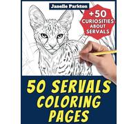 50 Servals Coloring Pages Book for Kids and Adults: +50 Awesome Facts about Serval. Coloring Book for Children and Grown-Ups. Color and Learn with Janelle - Animals - Vol. 271