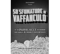 50 Sfumature di Vaffanculo. 50 Parolacce da colorare per adulti & insulti divertenti.: Libri da colorare per adulti parolacce.
