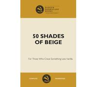 50 Shades of Beige - The Blank “Lined” Notebook - perfect gift, the office conversation creator: 50 Shades of Beige - The Blank “Lined” Notebook: For Those Who Crave Something Less Vanilla