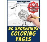 50 Shorebirds Coloring Pages for Kids and Adults: +50 True Facts about these Coastal Birds. Coloring Book for Children and Older Kids. Color and Learn with Janelle - Animals - Vol. 361