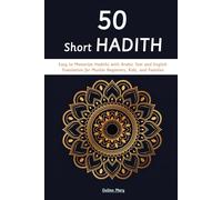 50 Short Hadith: Easy to Memorize Hadiths with Arabic Text and English Translation for Muslim Beginners, Kids, and Families