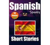 50 Short Spooky Storiеs in Spanish A Bilingual Journеy in English and Spanish: Haunted Tales in English and Spanish Learn Spanish Language Through Spooky Short Stories