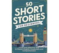 50 Short Stories for Beginners: A Fun and Effective Way to Master English Vocabulary and Comprehension