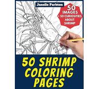 50 Shrimp Coloring Pages Book for Kids and Adults: +50 Amazing Facts about Shrimp. Coloring Book for Children and Grown-Ups. Color and Learn with Janelle - Animals - Vol. 77