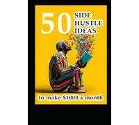 50 Side Hustle Ideas: to Make $1000 a Month (Business & Money Making)
