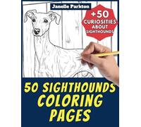50 Sighthounds Coloring Pages Book for Kids and Adults: +50 Incredible Facts about Sighthounds. Coloring Book for Children and Grown-Ups. Color and Learn with Janelle - Animals - Vol. 224