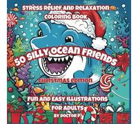 50 Silly Ocean Friends - Christmas Edition: Fun and Easy Illustrations for Adults (The Silly Series)