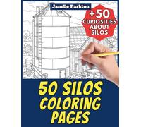 50 Silos Coloring Pages Book for Kids and Adults: +50 Amazing Facts about Silos. Coloring Book for Children and Grown-Ups. Color and Learn with Janelle - Architecture - Vol. 30