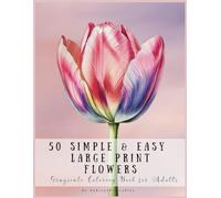 50 Simple & Easy Large Print Flowers Grayscale Coloring Book for Adults by AubreysPrintables: Bold Beautiful Flower Colouring Pages with Grayscale Relaxing Images for Creative Relaxation