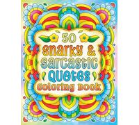50 Snarky and Sarcastic Quotes Coloring Book: Funny, Witty, and Sassy Designs for Stress Relief, Relaxation, Mindfulness, and Creative Expression for ... Perfect for Teens, Women, and Men of All Ages