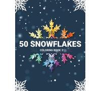 50 Snowflakes Coloring Book 2: Beautiful Snowflake Mandalas for Mindfulness and Creativity, Winter-Inspired Snowflake Mandalas for Relaxation