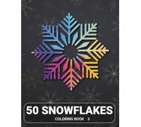 50 Snowflakes Coloring Book 3: A Soothing Collection of Snowflake Patterns to Relax and Unwind, Winter Snowflake Designs for Relaxation and Creativity