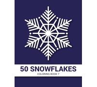 50 Snowflakes Coloring Book 7: Beautiful Snowflake Mandalas for Mindfulness and Creativity, Detailed Winter Patterns for Adult Relaxation