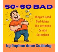 50+ So Bad They're Good Dad Jokes: The Ultimate Cringe Collection: You’ve been warned: these jokes are professionally groan-worthy.