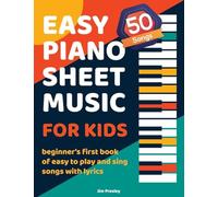 50 Songs Easy Piano Sheet Music For Kids Beginner's First Book Of Easy To Play And Sing Songs With Lyrics