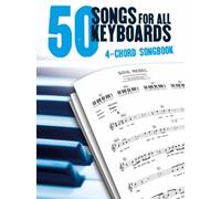 50 Songs for All Keyboards in Only 4 Chords: 4 Chord Songbook