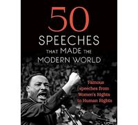 50 Speeches That Made the Modern World : Famous Speeches from Women's Rights to Human Rights
