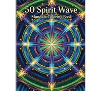 50 Spirit Wave Mandala Coloring Book: “Coloring Designs Inspired by Spiritual Waves and Healing Flow”