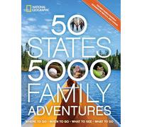 50 States, 5,000 Family Adventures : Where to Go, When to Go, What to See, What to Do