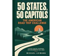 50 States, 50 Capitols, The American Road Trip Challenge: A State Capitol Passport for Explorers of All Ages