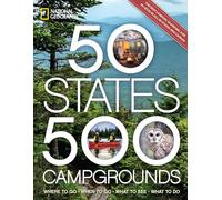 50 States, 500 Campgrounds: Where to Go, When to Go, What to See, What to Do (5,000 Ideas)