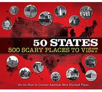 50 States 500 Scary Places to Visit: On the Hunt to Uncover America's Most Haunted Places