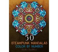 50 Steampunk Mandalas: Color by Number Coloring Book for Adults featuring elements of steam power, clockwork mechanisms, and futuristic imaginings for ... (Mandalas Color by Number book for Adults)