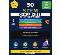 50 STEM CHALLENGES FOR YOUNG INVENTORS: 50 Fun Science Experiments, Engineering Projects, Math Games & Creative Problem-Solving Activities