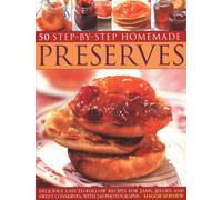 50 Step by Step Homemade Preserves: Delicious, easy-to-follow recipes for jams, jellies and sweet conserves, with 240 photographs