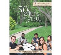 50 Steps With Jesus Believer's Guide: Learning to Walk Daily With the Lord: 8 Week Spiritual Growth Journey: 1 (Fifty Steps with Jesus - Learn to Walk Daily With Jesus)