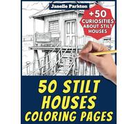 50 Stilt Houses Coloring Pages Book for Kids and Adults: +50 Incredible Facts about Stilt Homes. Coloring Book for Children and Grown-Ups. Color and Learn with Janelle - Architecture - Vol. 46