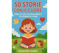 50 Storie Con il Cuore: Prime Letture con Insegnamenti per Bambini di 6 anni: 1 (Prime Letture per Bambini Racconti semplici e Veloci)