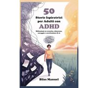 50 Storie Ispiratrici per Adulti con ADHD: Riflessioni su crescita, chiarezza, coraggio e accettazione di sé