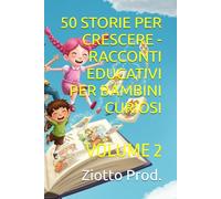 50 STORIE PER CRESCERE - RACCONTI EDUCATIVI PER BAMBINI CURIOSI: VOLUME 2