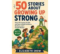 50 Stories About Growing Up Strong: Short Life Lessons for Kids and Teens to Build Confidence, Resilience, and a Growth Mindset (Story English for Kids)