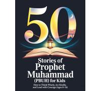 50 Stories of Prophet Muhammad (PBUH) for Kids: How to Think Wisely, Act Kindly, and Lead with Courage (Ages 8-14) | Bedtime Stories for Muslim Kids