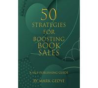 50 STRATEGIES FOR BOOSTING BOOK SALES (How to Self Publish your Books)