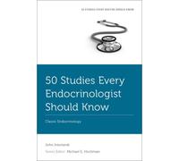 50 Studies Every Endocrinologist Should Know : Classic Endocrinology