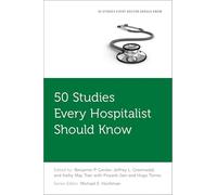 50 Studies Every Hospitalist Should Know (Fifty Studies Every Doctor Should Know)