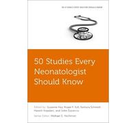 50 Studies Every Neonatologist Should Know by John Zupancic, ... - 9780197646953