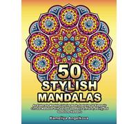50 STYLISH MANDALAS: An Elaborate Mandala Coloring Book, Featuring 50 Elegantly Circular Mandalas with Various Geometrical, Floral, Swirly, and Gemstone Elements