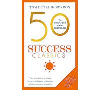 50 Success Classics: Your shortcut to the most important ideas on motivation, achievement, and prosperity (The 50 Classics)