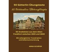 50 Sütterlin-Übungstexte . 50 Anekdoten aus dem Alten Frankfurt zwischen 1915 und 1940: Mit zeilengleicher Transkription und Zeilennummerierung