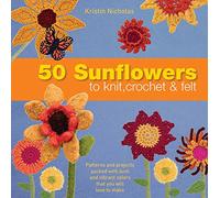 50 Sunflowers to Knit, Crochet & Felt