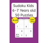 50 Super Easy 4x4 Sudoku Puzzles for Kids Ages 6-7 | Beginner Logic Games with 50% Filled Grids and Answers: 100 pages, 6 x 9