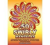 50 SWIRLY MANDALAS: A Fascinating Mandala Coloring Book, Featuring 50 Swirly Spiral Mandalas, Whirling Mandala Art, and Vortex Designs with Swirling Details
