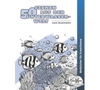 50 Szenen aus der Unterwasserwelt zum Ausmalen: Malbuch für Erwachsene | Anti-Stress-Ausmalbuch | Fische und Meer | Kreative Geschenkidee für ... (Malbücher von Stefan Schrägstrich)