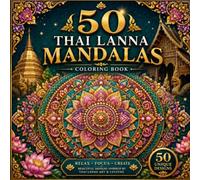 50 Thai Lanna Mandalas: An Adult Coloring Book Featuring Traditional Northern Thai Art for Relaxation & Mindfulness (8.5"x8.5")